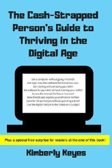 The Cash-Strapped Person's Guide to Thriving in the Digital Age by Kimberly Keyes