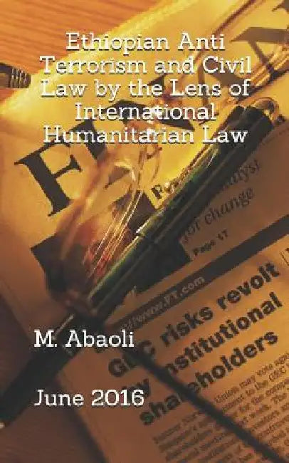 Ethiopian Anti Terrorism and Civil Law by the Lens of International Humanitarian Law by Abaoli, Mohammed