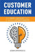 Customer Education: Why Smart Companies Profit by Making Customers Smarter by Adam Avramescu