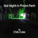 Noir Nights in Phnom Penh by Chris Coles