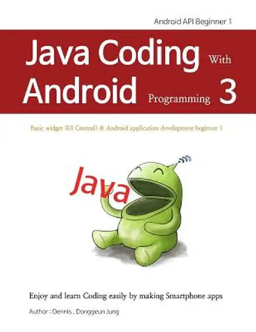 Java Coding with Android Programming 3: Android API Beginner 1 by Jung, Donggeun