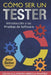 Cómo ser un Tester: Introducción a las Pruebas de Software by Arreola Ramirez, Oscar Alejandro