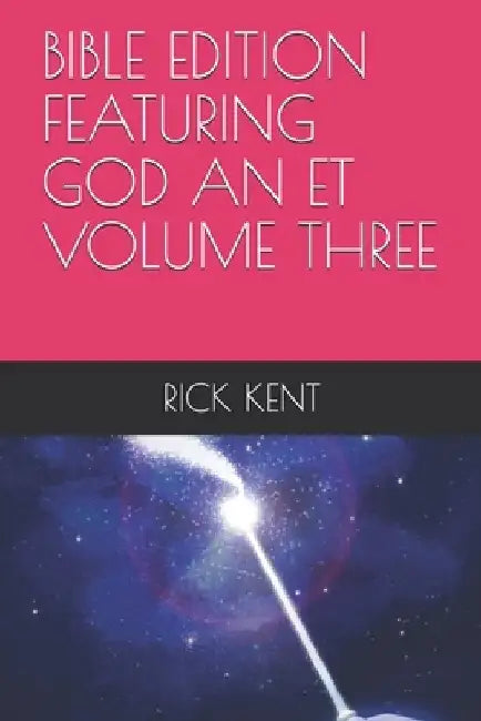 Bible Edition Featuring God an Et Volume Three by Rick Kent