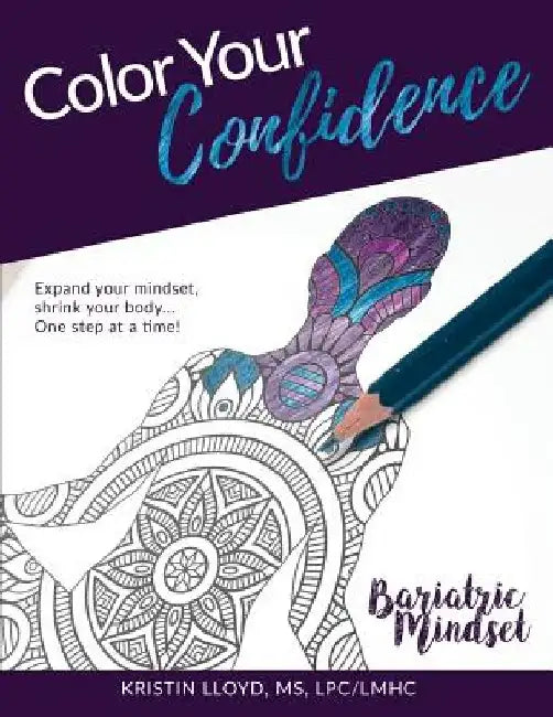 Color Your Confidence: Bariatric Mindset Coloring Book by Kristin Lloyd