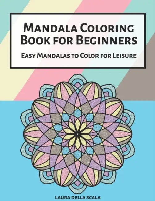 Mandala Coloring Book for Beginners: Easy Mandalas to Color for Leisure by Laura Della Scala