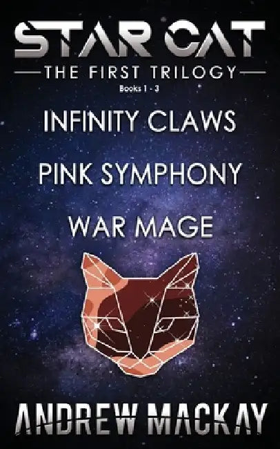 Star Cat: The First Trilogy (Books 1 - 3: Infinity Claws, Pink Symphony, War Mage): The Science Fiction & Fantasy Adventure Box Set by Andrew MacKay