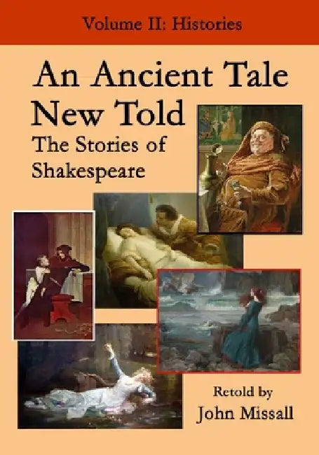 An Ancient Tale New Told - Volume 2: The Stories of Shakespeare - Histories by John Missall