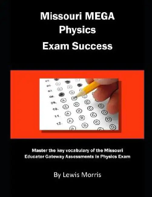 Missouri Mega Physics Exam Success: Master the Key Vocabulary of the Missouri Educator Gateway Assessments in Physics Exam by Lewis Morris