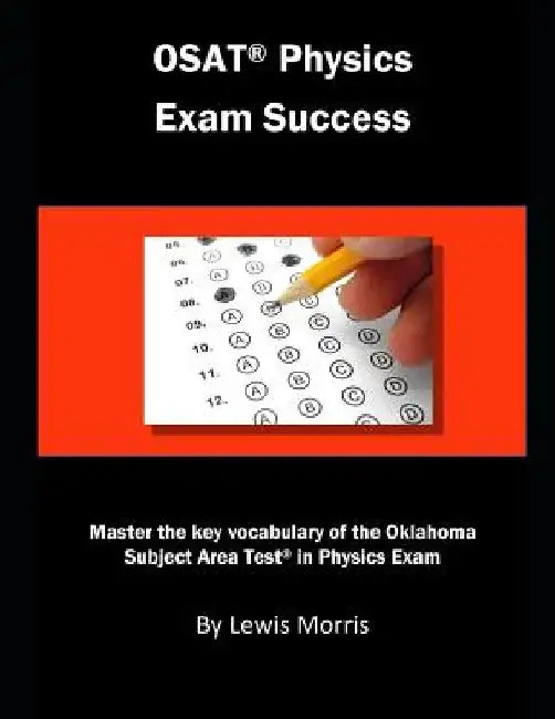 Osat Physics Exam Success: Master the Key Vocabulary of the Oklahoma Subject Area Test in Physics Exam by Lewis Morris