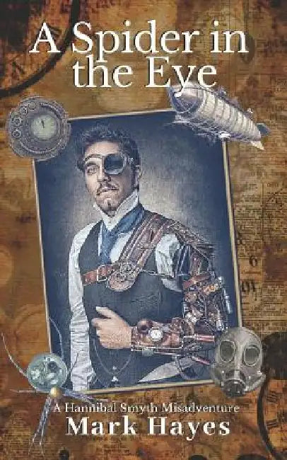 A Spider In The Eye: A Hannibal Smyth Misadventure by Mark Hayes