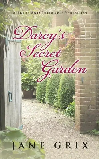 Darcy's Secret Garden: A Pride and Prejudice Variation by Jane Grix
