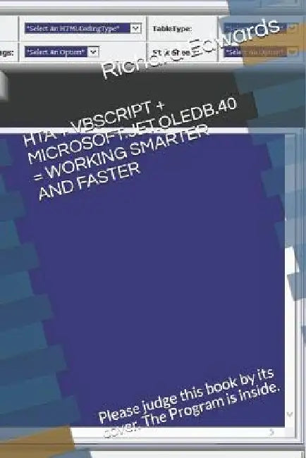 Hta + Vbcript + Microsoft.Jet.Oledb.40 = Your Time Being Saved Writing HTML: Judge this book by it's cover fellow programmers by Richard Edwards