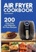 Air Fryer Cookbook: 200 Fast, Easy and Delicious Air Fryer Recipes by Susan Hollister