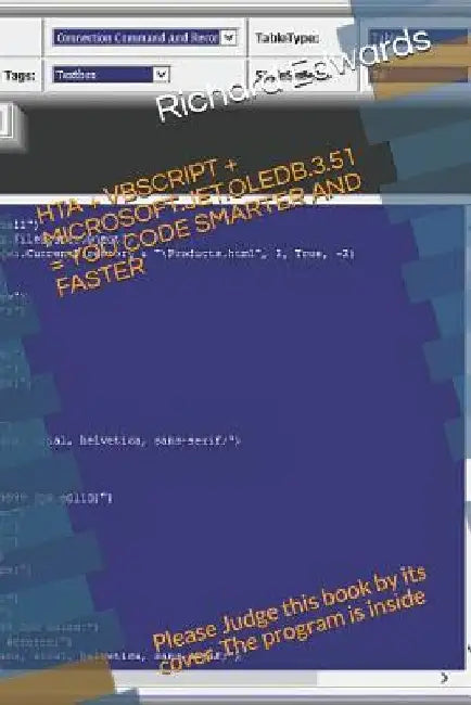 Hta + VBScript + Microsoft.Jet.Oledb.3.51 = You Code Smarter and Faster: Please Judge This Book by Its Cover. the Program Is Inside by Richard Edwards