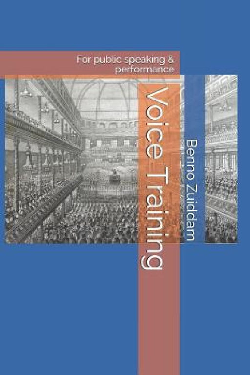 Voice Training: For Public Speaking & Performance by Benno Alexander Zuiddam Phd