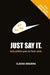 Just Say It: Guia pratico para se fazer ouvir by Claudia Nogueira