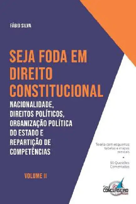 Seja Foda Em Direito Constitucional: Nacionalidade, Direitos Políticos, Organização Política do Estado e Repartiçã by Silva, Fabio