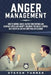 Anger Management: How to Control Anger, Master Your Emotions, and Eliminate Stress and Anxiety, including Tips on Self-Control, Self-Dis by Steven Turner