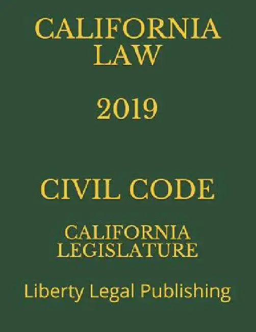 California Law 2019 Civil Code: Liberty Legal Publishing by Liberty Legal Publishing
