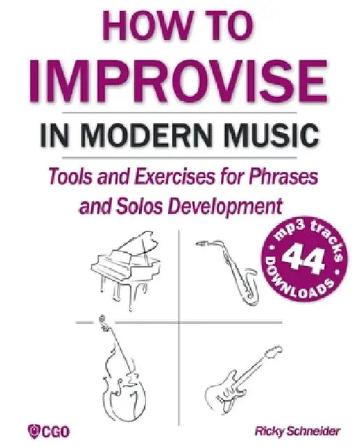 How to Improvise in Modern Music: Tools and Exercises for music and jazz improvisation by Ricky Schneider