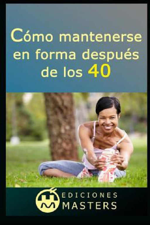 Cómo Mantenerse En Forma Después de Los 40 by Adolfo Perez Agusti