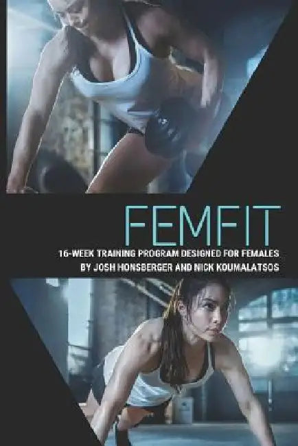 Femfit: 16 Week Female Physical Fitness Training Program by Josh Honsberger