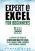 Expert @ Excel: For Beginners: A Step by Step Guide to Learn and Master Excel to Get Ahead @ Work, Business and Personal Finances by Daniel Reed