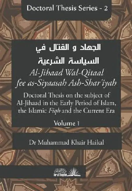 Doctoral Thesis on the subject of Al-Jihaad in the Early Period of Islam, the Islamic Fiqh and the Current Era (Al-Jihaad Wal-Qitaal fee as-Siyaasah A by Muhammad Khair Haikal