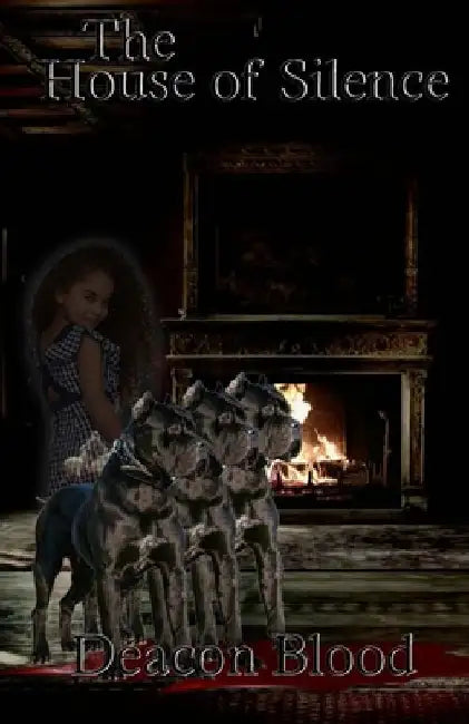 The House of Silence by Deacon Blood