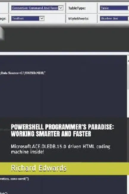 Powershell Programmer's Paradise: Working Smarter and Faster: Microsoft.Ace.Oledb.15.0 Driven HTML Coding Machine Inside! by Richard Edwards