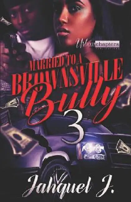 Married to a Brownsville Bully 3 by Jahquel J