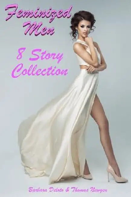 Feminized Men: An 8 Story Collection of LGBT, First Time Feminization, New-Adult, Romances by Thomas Newgen