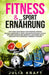 Fitness & Sport Ernährung: Für einen gesunden & definierten Körper Besser abnehmen & mehr Leistungsfähigkeit durch gesunde Ernährung - Rezepte & by Julia Kraft