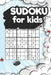 Sudoku For Kids: 180 Fun Easy Puzzles That Help To Improve Math and Logic Skills by Puzzle Book Publishing