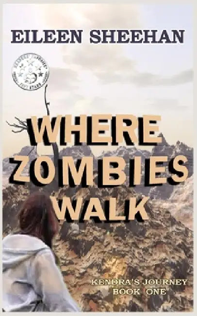Where Zombies Walk: Book One of Kendra's Journey by Eileen Sheehan