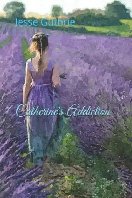 Catherine's Addiction by Jesse Hawkin Guthrie