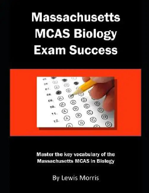 Massachusetts McAs Biology Exam Success: Master the Key Vocabulary of the Massachusetts McAs in Biology by Lewis Morris