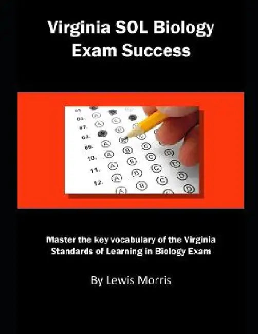 Virginia Sol Biology Exam Success: Master the Key Vocabulary of the Virginia Standards of Learning Biology Exam by Lewis Morris