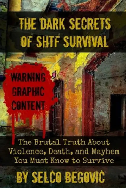 The Dark Secrets of SHTF Survival: The Brutal Truth About Violence, Death, & Mayhem You Must Know to Survive by Daisy Luther