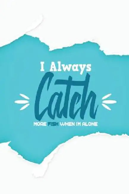 I Always Catch More Fish When I'm Alone by Michelle's Notebook