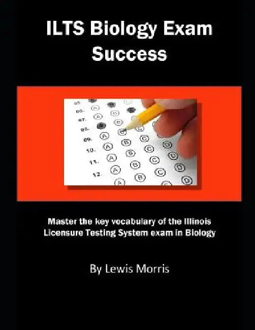 Ilts Biology Exam Success: Master the Key Vocabulary of the Illinois Licensure Testing System Exam in Biology by Lewis Morris