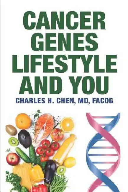 Cancer, Genes, Lifestyle, and You by Charles H. Chen