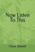 NOW LISTEN TO THIS A Novel By Omar Shabell by Omar Shabell