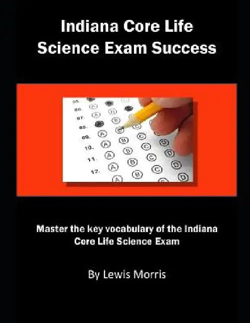 Indiana Core Life Science Exam Success: Master the Key Vocabulary of the Indiana Core Life Science Exam by Lewis Morris