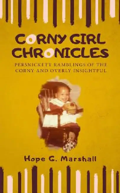 Corny Girl Chronicles: Persnickety ramblings of the corny and overly insightful by Hope Marshall