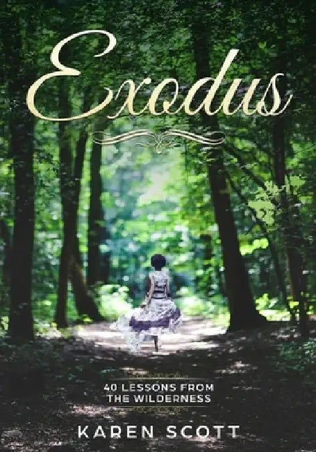 Exodus: 40 Lessons From The Wilderness by Karen Scott