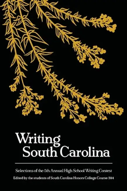 Writing South Carolina: Selections of the 5th High School Writing Contest by Aïda Rogers