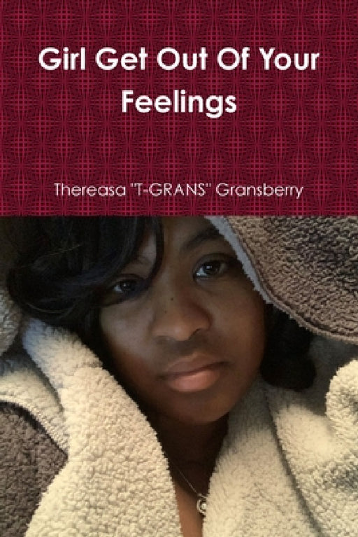 Girl Get Out Of Your Feelings by Thereasa Gransberry