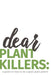 dear plant killers: a guide on how to be a good plant parent by Krista Nicole Esse