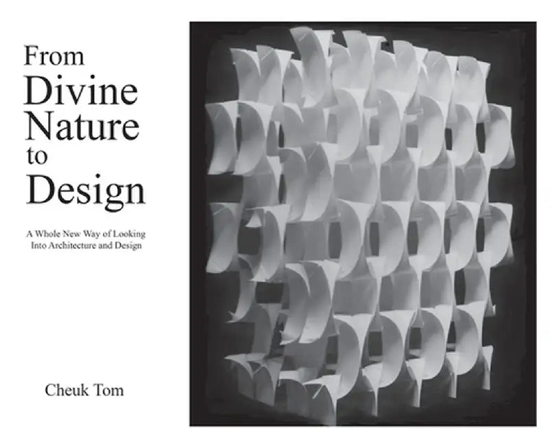 From Divine Nature to Design: A Whole New Way of Looking Into Architecture and Design by Cheuk Tom